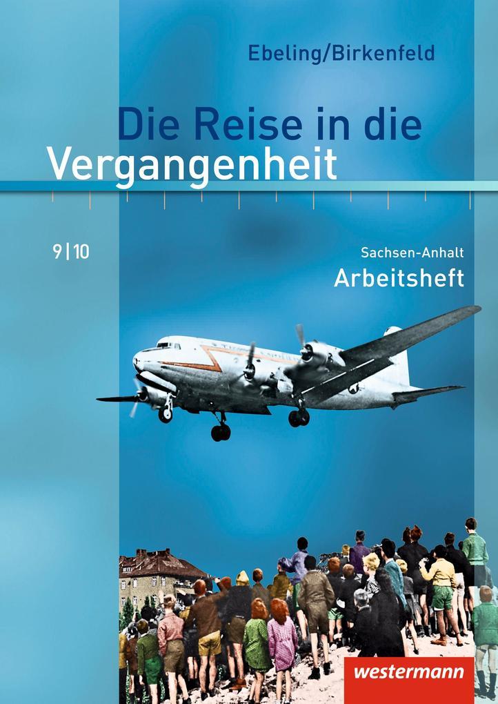 Die Reise in die Vergangenheit 9/10. Arbeitsheft. Sachsen-Anhalt