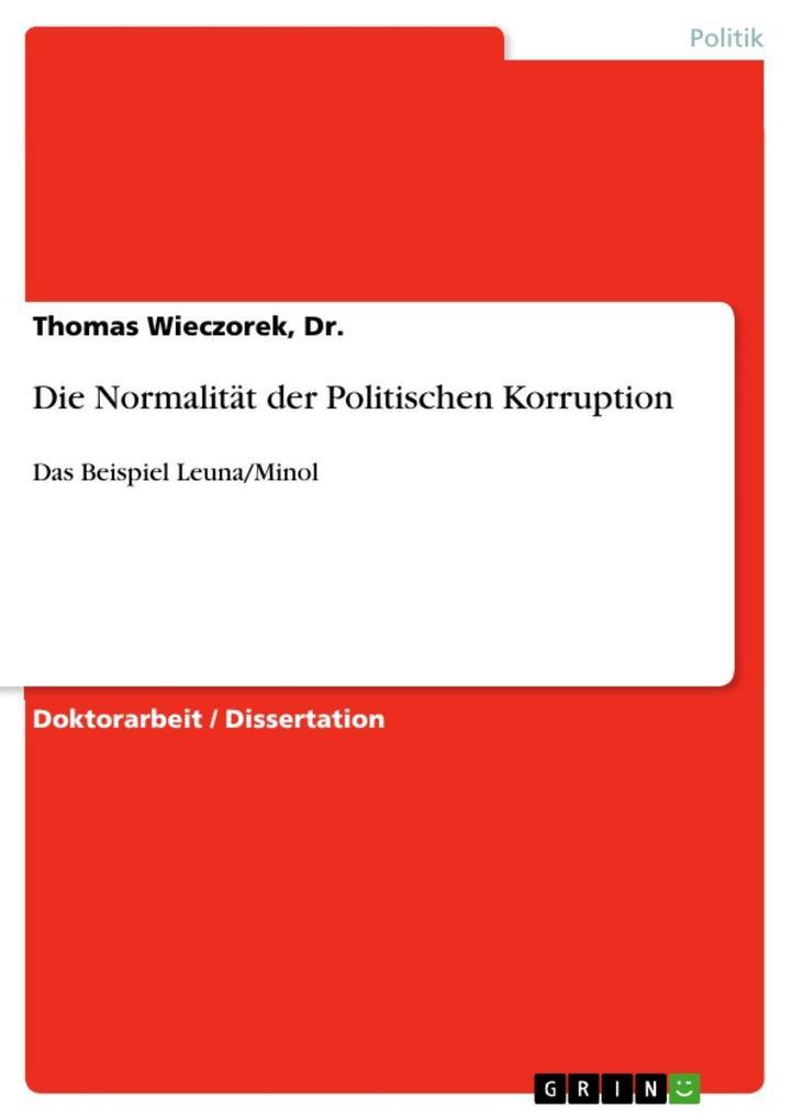 Die Normalität der Politischen Korruption - Das Beispiel Leuna/Minol