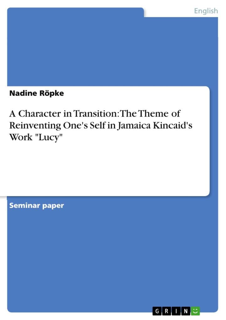 A Character in Transition: The Theme of Reinventing One's Self in Jamaica Kincaid's Work "Lucy"