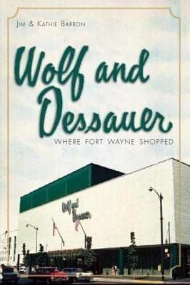 Wolf and Dessauer: Where Fort Wayne Shopped