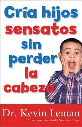 Cria hijos sensatos sin perder la cabeza