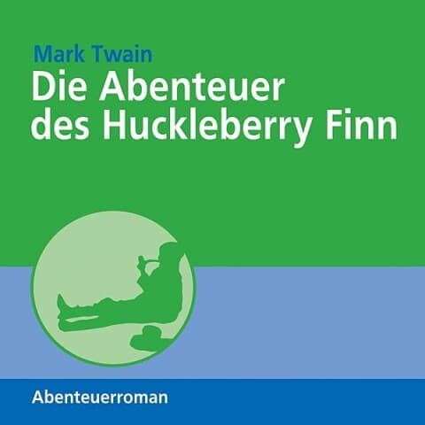 Die Abenteuer des Huckleberry Finn (Ungekürzt)