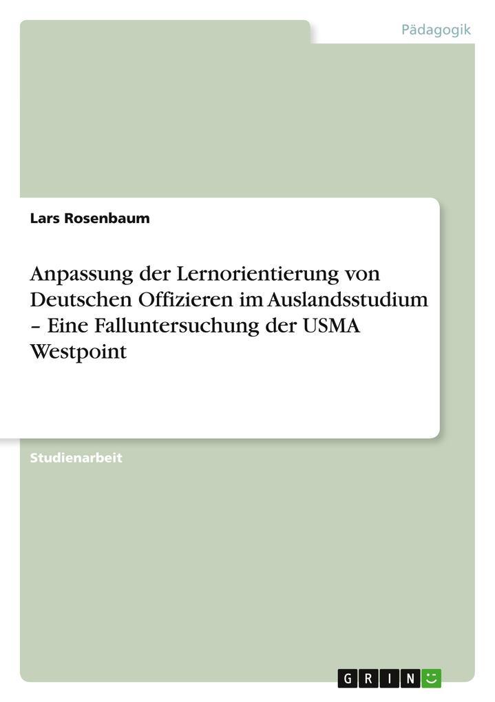 Anpassung der Lernorientierung von Deutschen Offizieren im Auslandsstudium Eine Falluntersuchung der USMA Westpoint