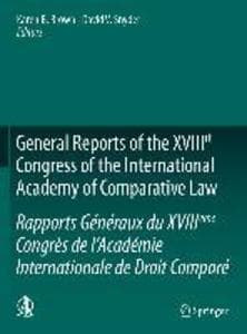 General Reports of the XVIIIth Congress of the International Academy of Comparative Law/Rapports Généraux du XVIIIème Congrès de l'Académie Internationale de Droit Comparé