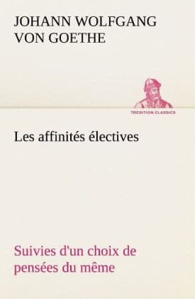 Les affinités électives Suivies d'un choix de pensées du même