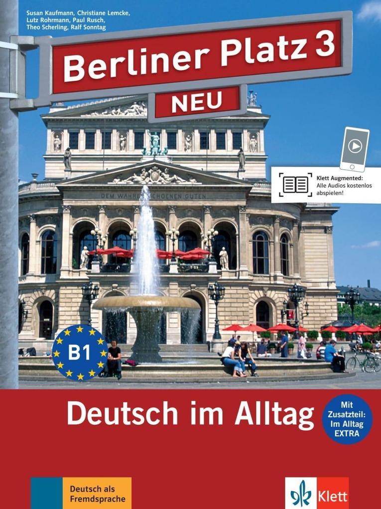 Berliner Platz 3 NEU - Lehr- und Arbeitsbuch mit Audios und Videos zum Arbeitsbuchteil und Im Alltag EXTRA