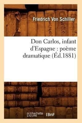 Don Carlos, Infant d'Espagne: Poème Dramatique (Éd.1881)