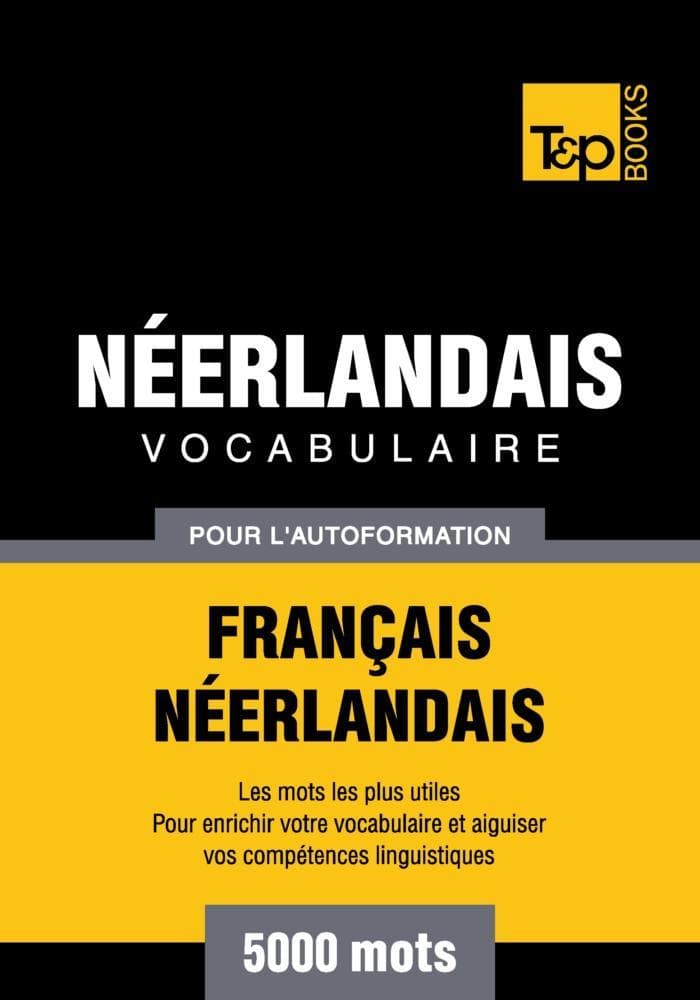 Vocabulaire Français-Néerlandais pour l'autoformation - 5000 mots