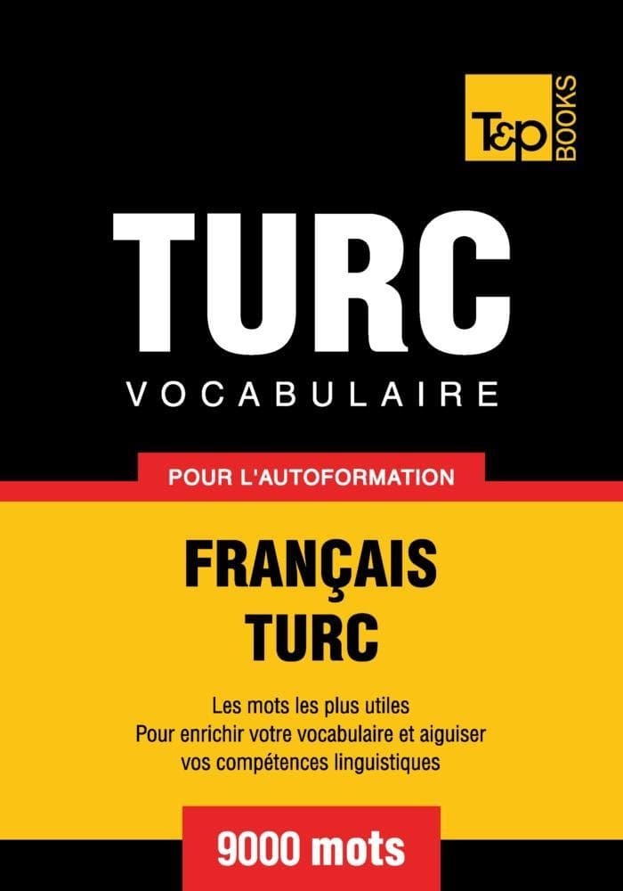 Vocabulaire Français-Turc pour l'autoformation - 9000 mots