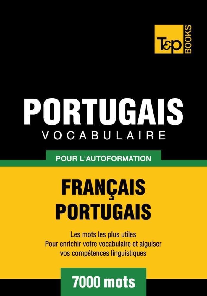 Vocabulaire Français-Portugais pour l'autoformation - 7000 mots