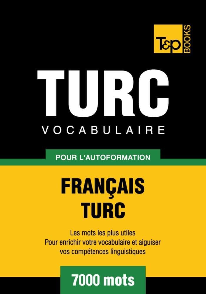 Vocabulaire Français-Turc pour l'autoformation - 7000 mots