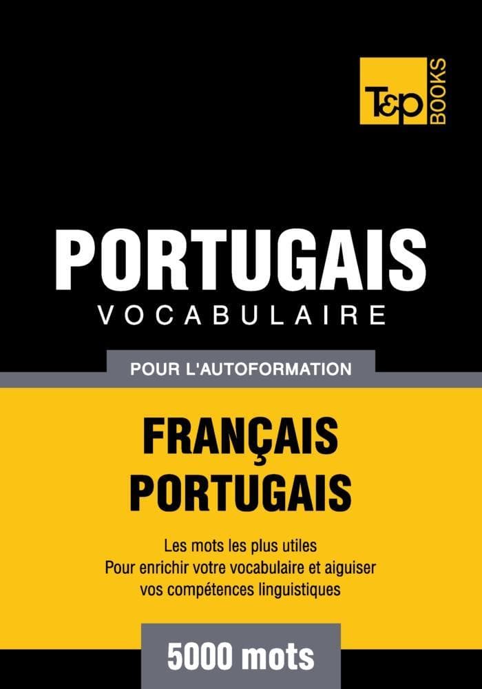 Vocabulaire Français-Portugais pour l'autoformation - 5000 mots