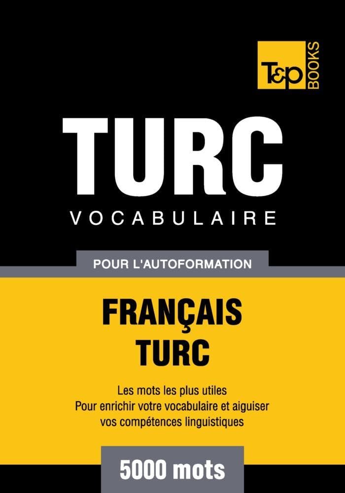 Vocabulaire Français-Turc pour l'autoformation - 5000 mots