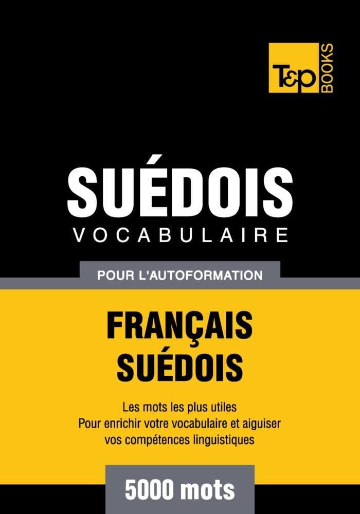 Vocabulaire Français-Suédois pour l'autoformation - 5000 mots