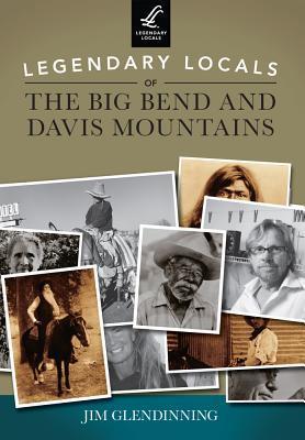 Legendary Locals of the Big Bend and Davis Mountains, Texas