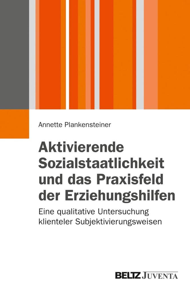 Aktivierende Sozialstaatlichkeit und das Praxisfeld der Erziehungshilfen