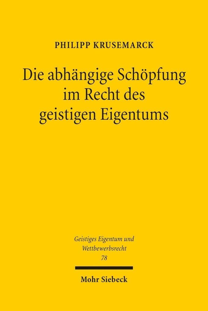 Die abhängige Schöpfung im Recht des geistigen Eigentums