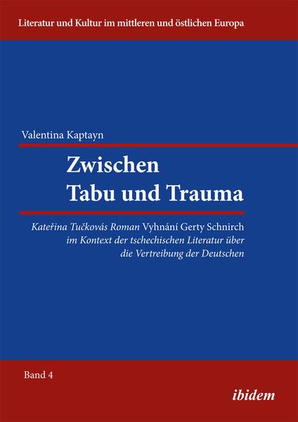 Zwischen Tabu und Trauma. Katerina Tuckovas Roman Vyhnani Gerty Schnirch im Kontext der tschechische