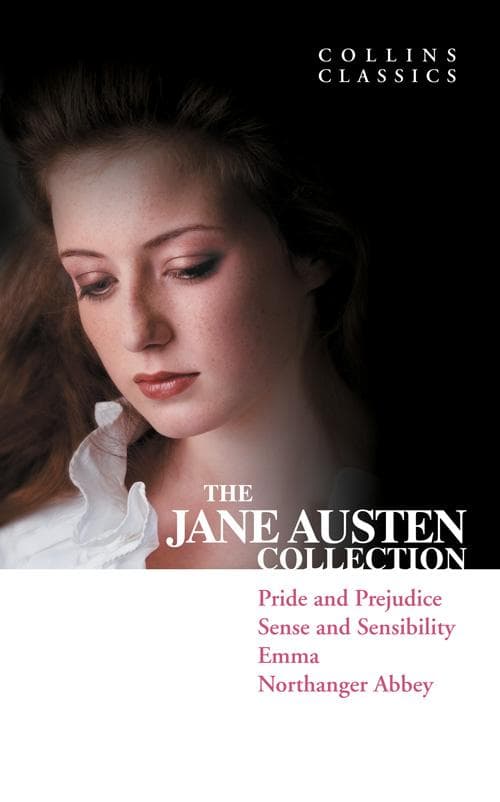 The Jane Austen Collection: Pride and Prejudice, Sense and Sensibility, Emma and Northanger Abbey