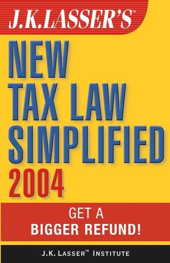 J.K. Lasser's New Tax Law Simplified 2004