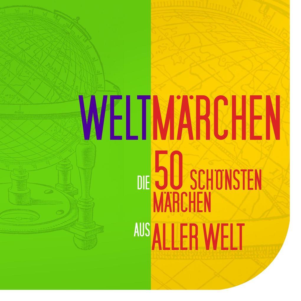 Weltmärchen: Die 50 schönsten Märchen aus aller Welt