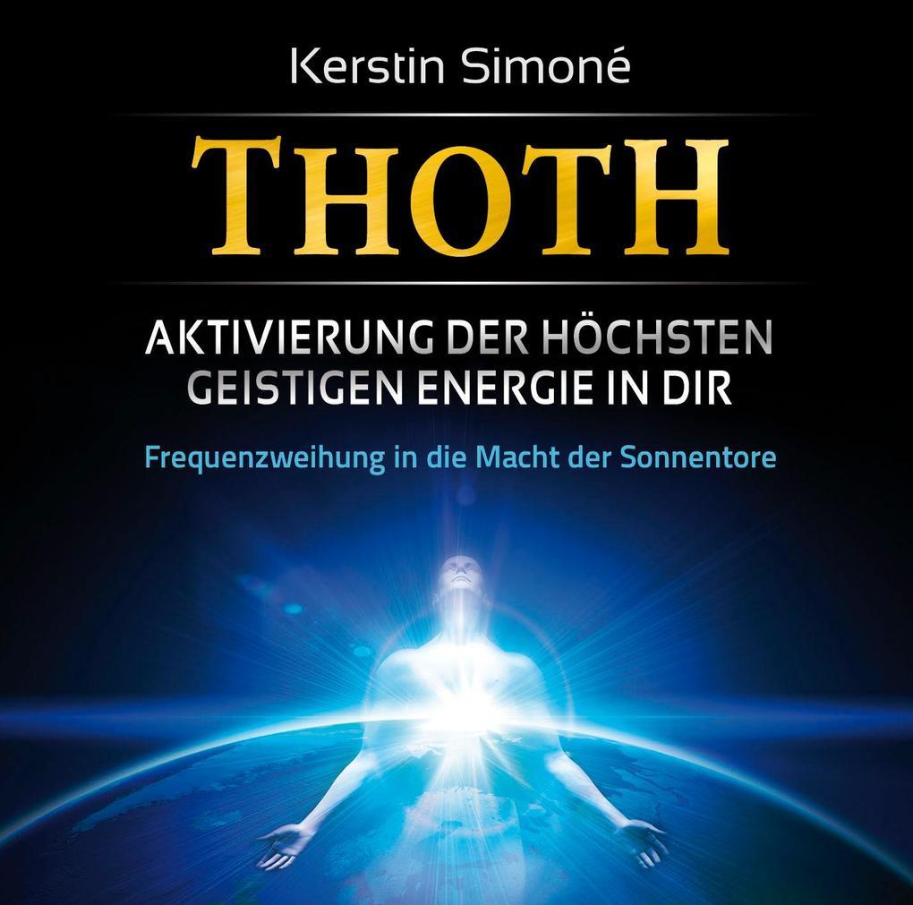 Thoth - Aktivierung der höchsten geistigen Energie in dir. Frequenzweihung in die Macht der Sonnentore