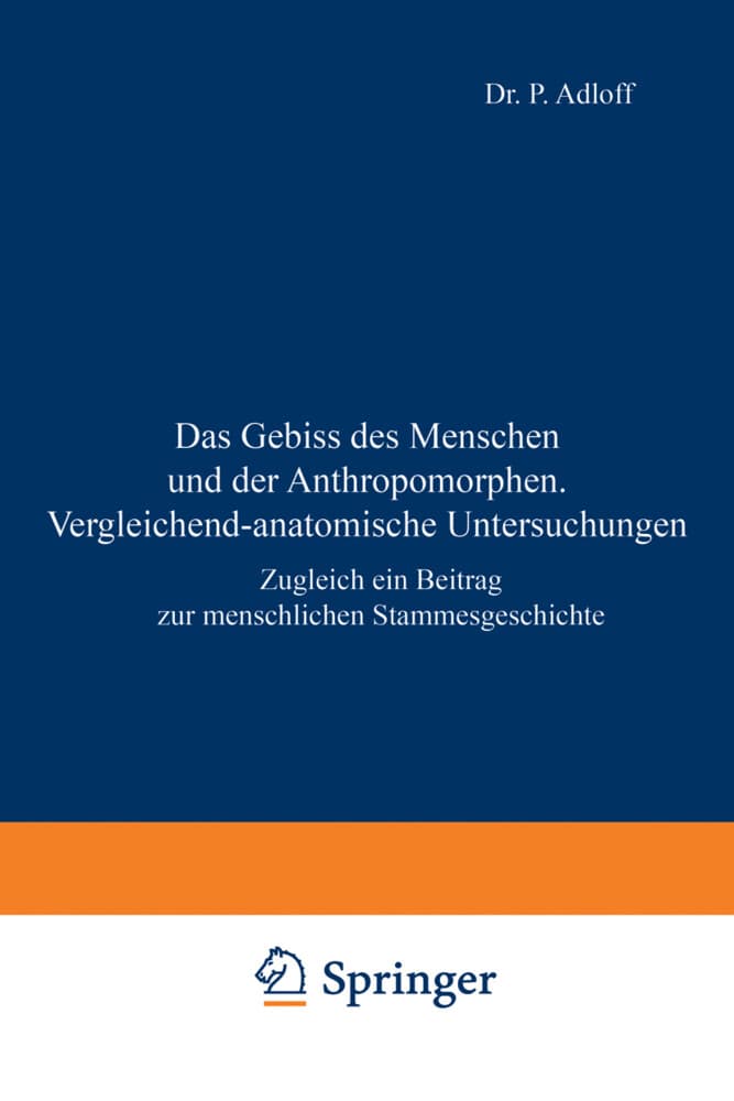 Das Gebiss des Menschen und der Anthropomorphen. Vergleichend-anatomische Untersuchungen