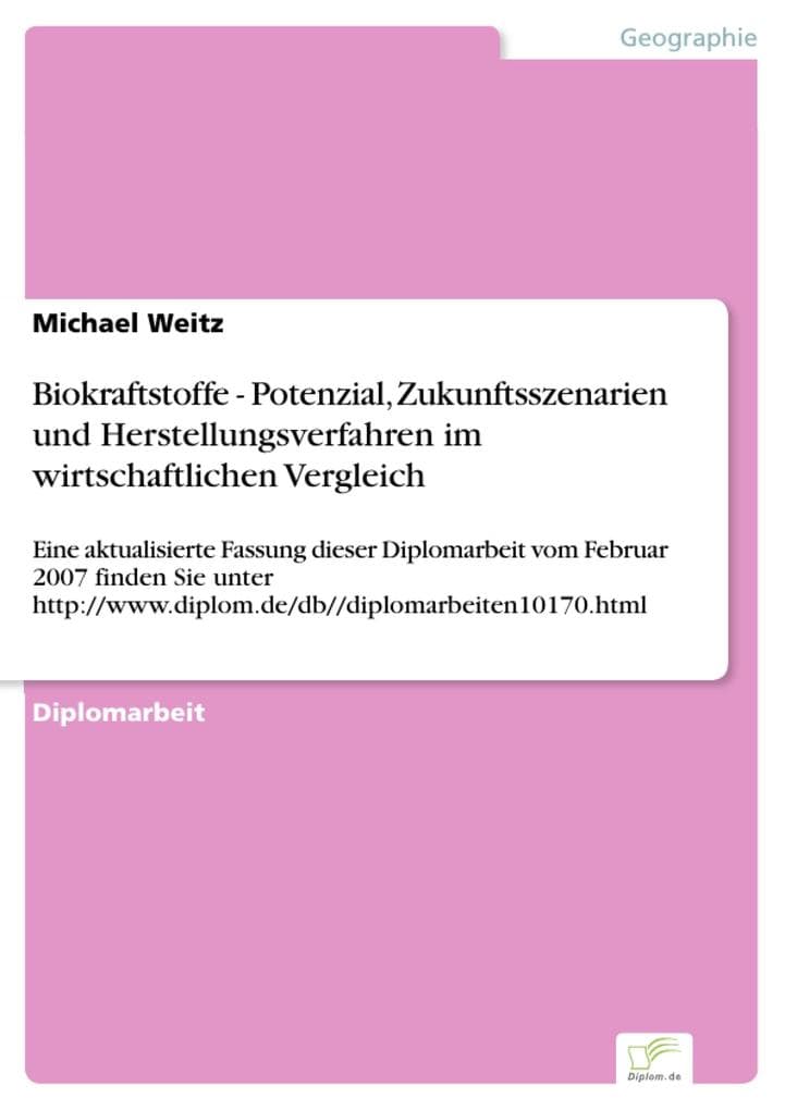 Biokraftstoffe - Potenzial, Zukunftsszenarien und Herstellungsverfahren im wirtschaftlichen Vergleich