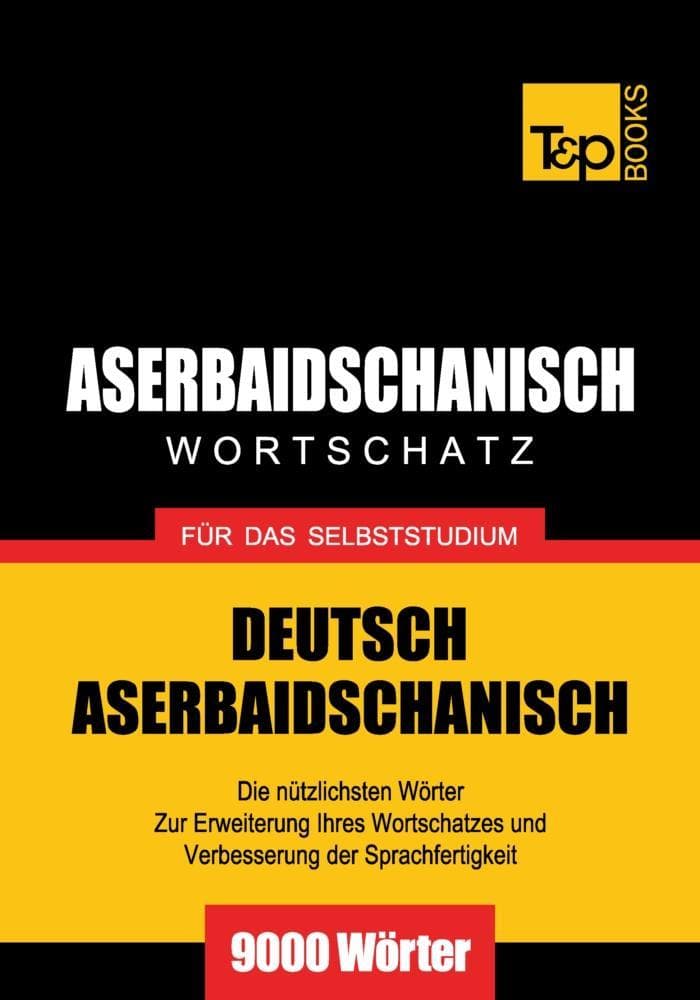 Wortschatz Deutsch-Aserbaidschanisch für das Selbststudium - 9000 Wörter