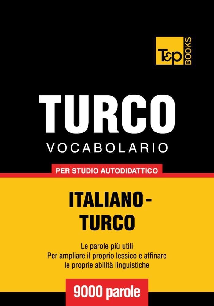 Vocabolario Italiano-Turco per studio autodidattico - 9000 parole