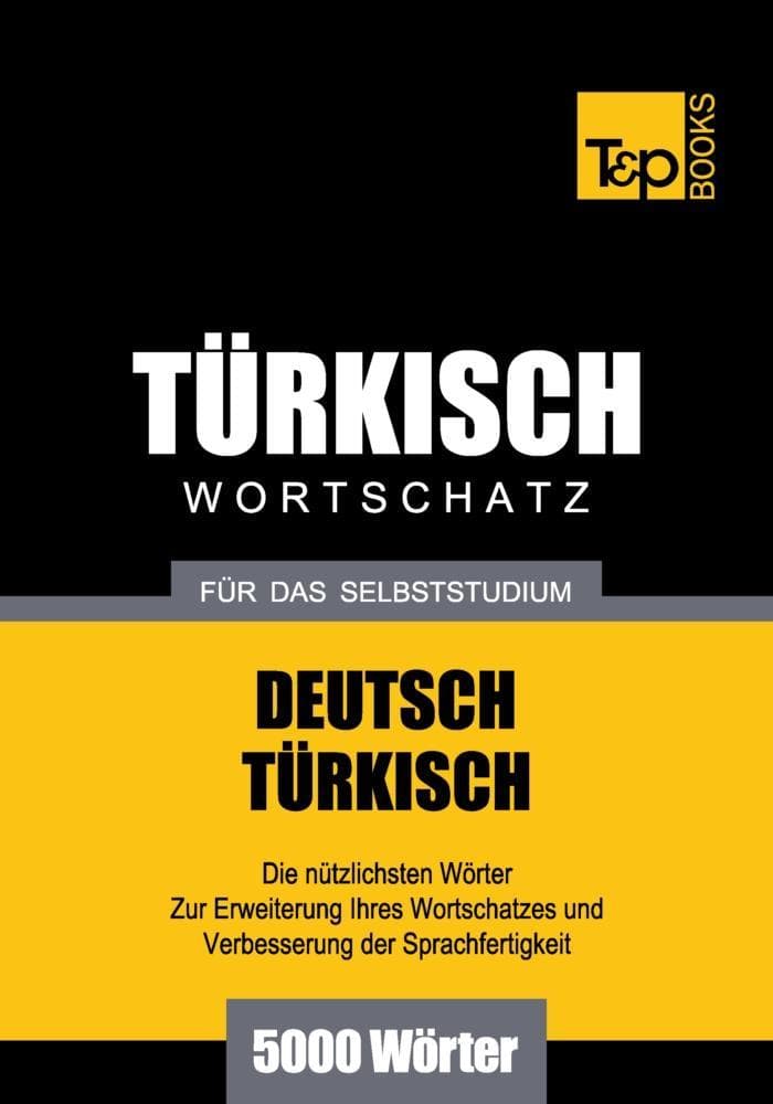 Wortschatz Deutsch-Türkisch für das Selbststudium - 5000 Wörter