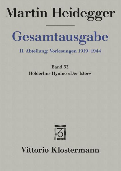 Gesamtausgabe Abt. 2 Vorlesungen Bd. 53. Hölderlins Hymne 'Der Ister'