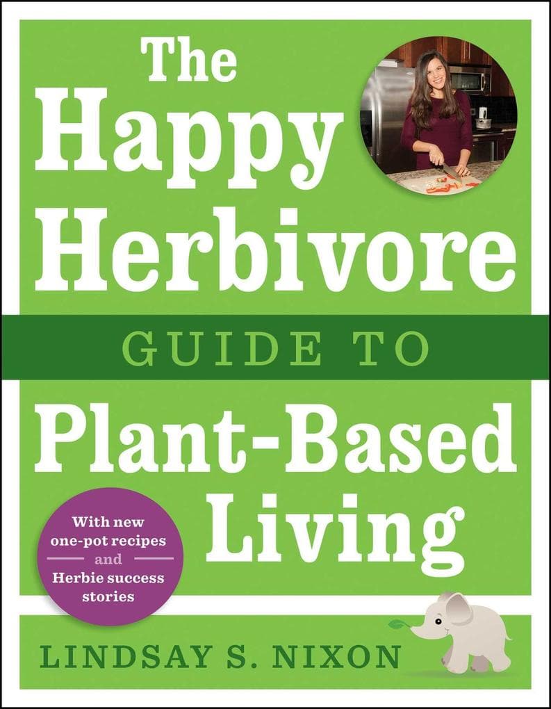 The Happy Herbivore Guide to Plant-Based Living