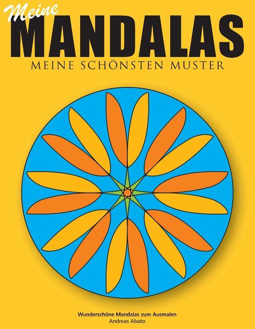 Meine Mandalas - Meine schönsten Muster - Wunderschöne Mandalas zum Ausmalen