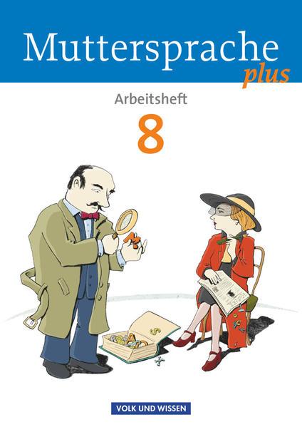 Muttersprache plus 8. Schuljahr. Arbeitsheft für Berlin, Brandenburg, Mecklenburg-Vorpommern, Sachsen-Anhalt, Thüringen