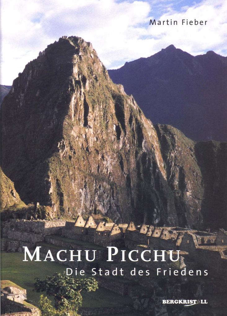 Machu Picchu - Die Stadt des Friedens