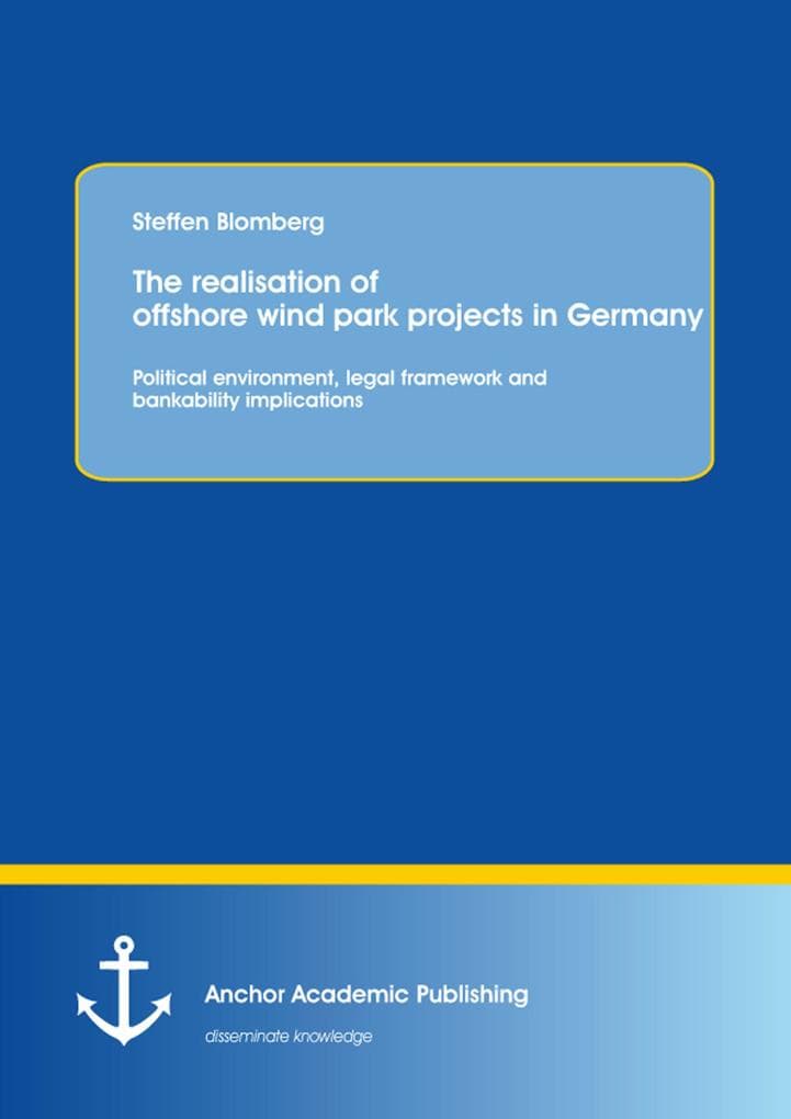 The realisation of offshore wind park projects in Germany - political environment, legal framework and bankability implications