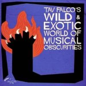 Tav Falco's Wild & Exotic World Of Musical Obscuri