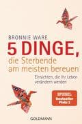 5 Dinge, die Sterbende am meisten bereuen