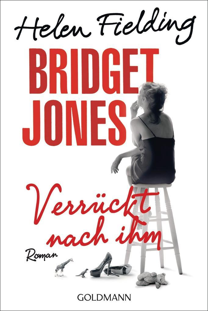 Helen Fielding: Bridget Jones - Verrückt nach ihm