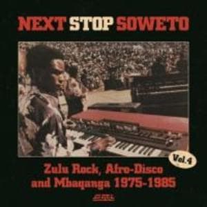 Next Stop Soweto 4:Zulu Rock,Afro-Disco And Mbaqan