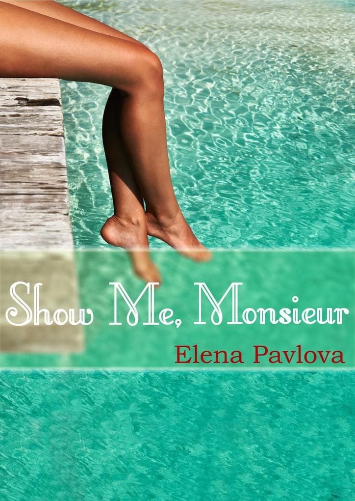 Show Me, Monsieur (The Dominating French Billionaire, #2)