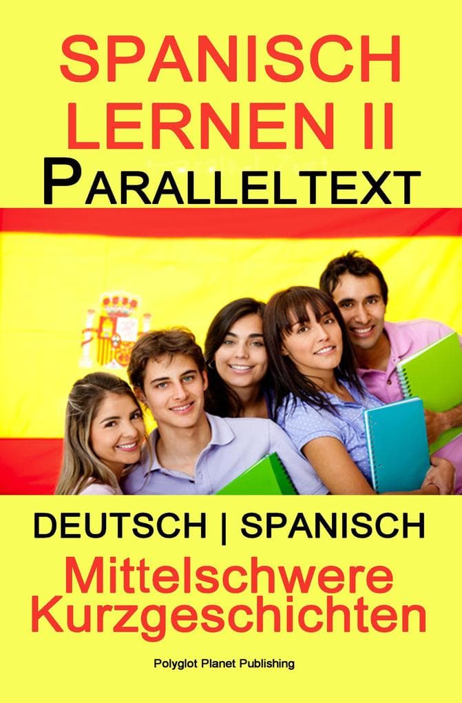 Spanish Lernen II - Paralleltext - Mittelschwere Kurzgeschichten (Deutsch - Spanisch) Bilingual (Spanisch Lernen mit Paralleltext, #2)