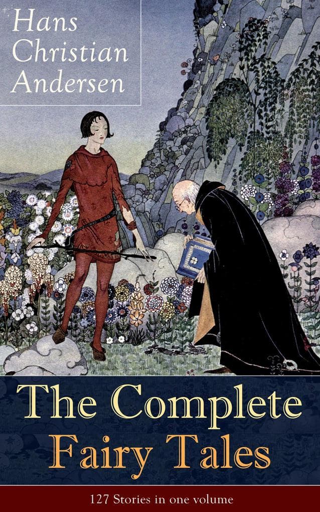 The Complete Fairy Tales of Hans Christian Andersen: 127 Stories in one volume