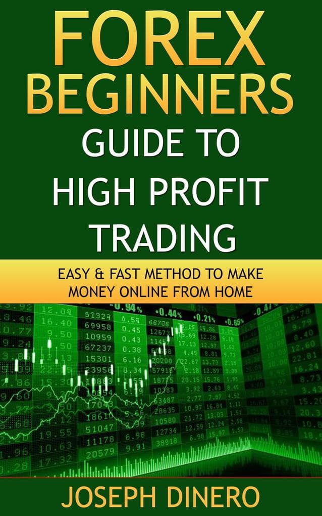 Forex Beginners Guide to High Profit Trading (Beginner Investor and Trader series)