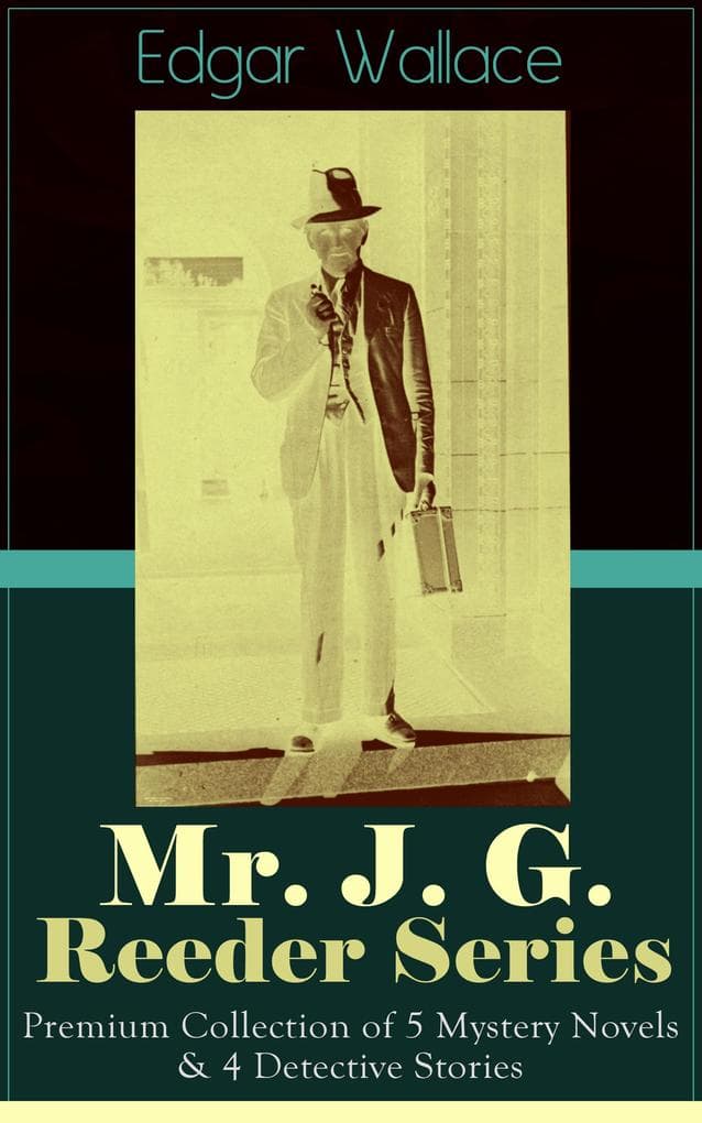 Mr. J. G. Reeder Series: Premium Collection of 5 Mystery Novels & 4 Detective Stories