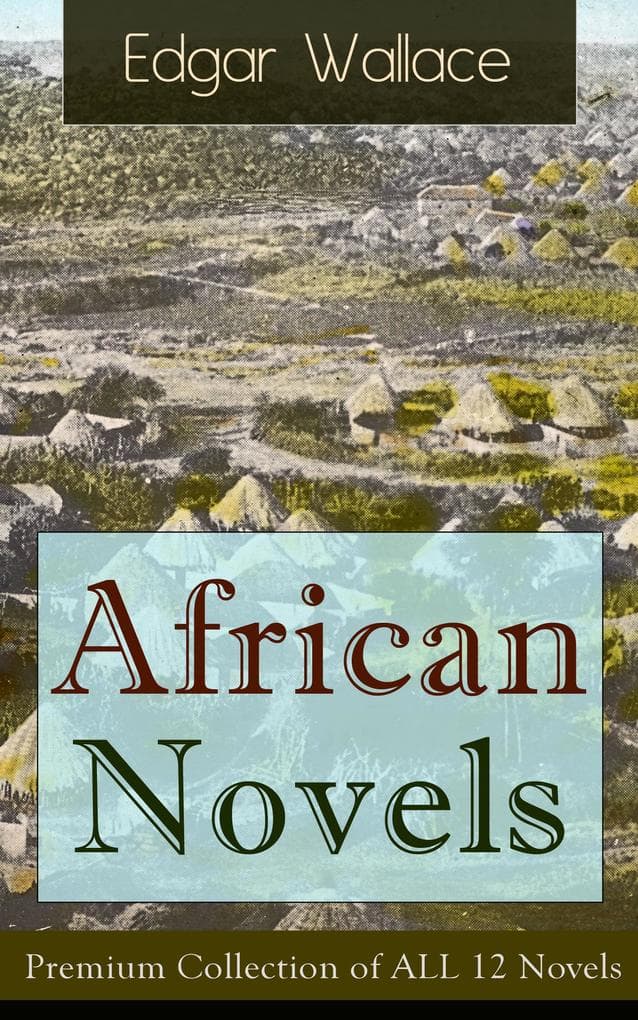 African Novels: Premium Collection of ALL 12 Novels