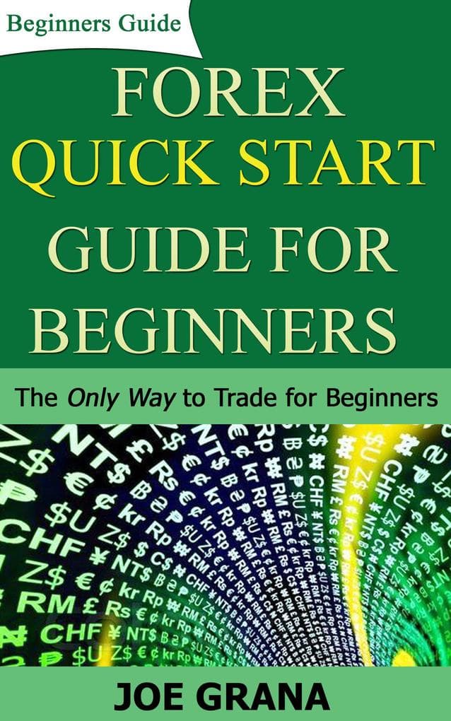 Forex Quick Start Guide for Beginners (Beginner Investor and Trader series)