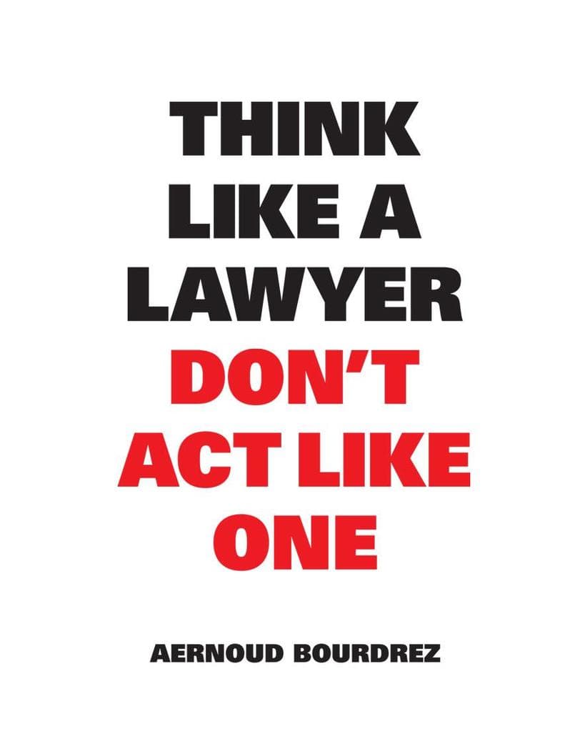 Think Like a Lawyer Don't Act Like One