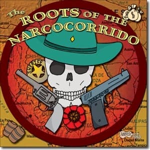 The Roots Of The Narcocorrido